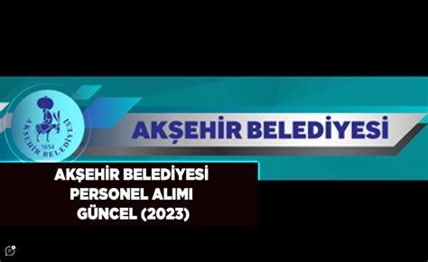 Akşehir belediyesi personel alımı