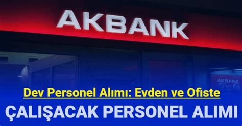 Akbank evden ve ofisten çalışacak personel alım ilanlarını . 