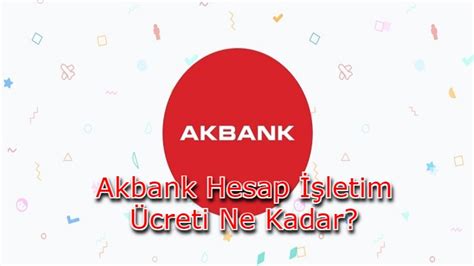 Akbank hesap işletim ücreti 2017