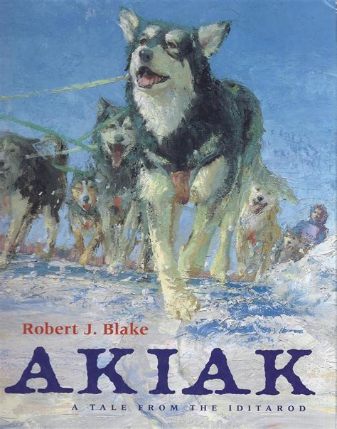 Read Online Akiak A Tale From The Iditarod By Robert J Blake