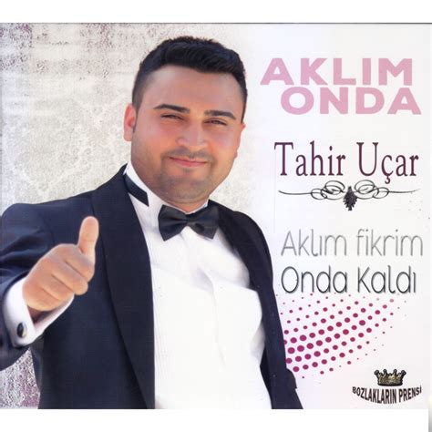 Aklım Fikrim Onda Kaldı Tahir Uçar: Song Lyrics, Music. 