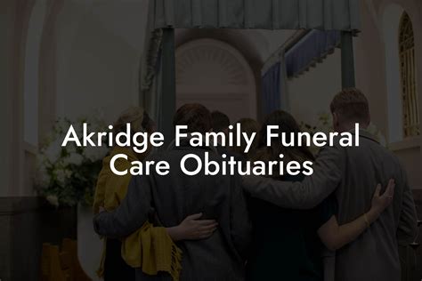 Akridge family funeral care obituaries. Things To Know About Akridge family funeral care obituaries. 
