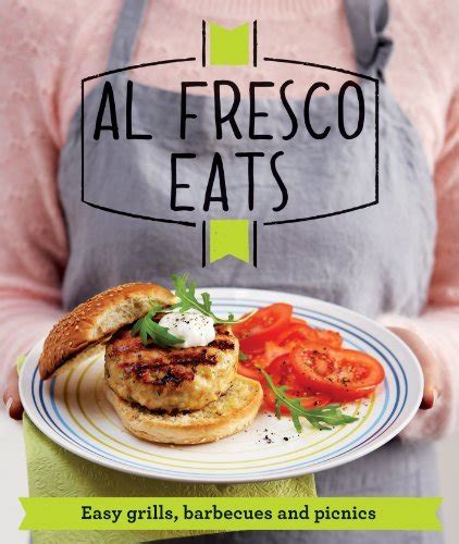 Al Fresco Eats Easy peasy grills barbecues and picnics