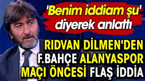 Alanyaspor maçı öncesi Rıdvan Dilmen'den Fenerbahçe iddiası!