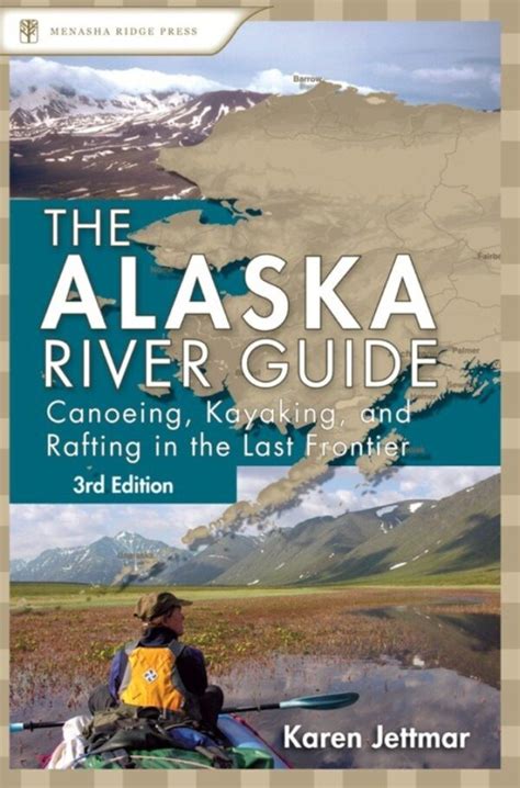 Download Alaska River Guide Canoeing Kayaking And Rafting In The Last Frontier Canoeing  Kayaking Guides  Menasha By Karen Jettmar