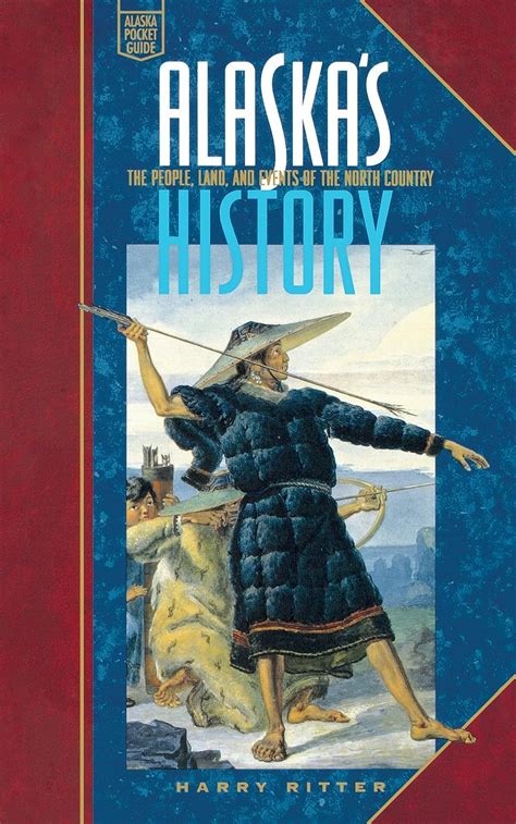 Read Online Alaskas History Revised Edition The People Land And Events Of The North Country By Harry Ritter