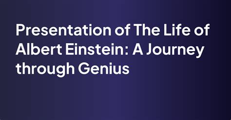 Albert Einstein's Legacy: A Journey Through Time and Genius