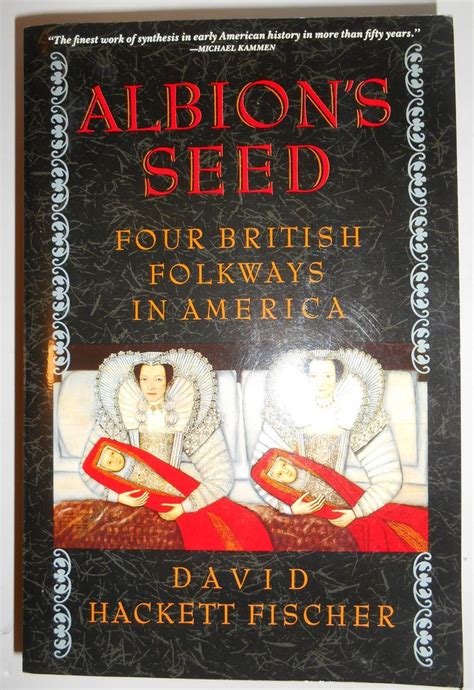 Read Online Albions Seed Four British Folkways In America America A Cultural History Vol I By David Hackett Fischer