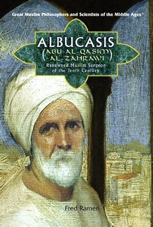 Full Download Albucasis Aka Alzahrawi Renowned Surgeon Of The Arab World Great Muslim Philosophers And Scientists Of The Middle Ages By Fred Ramen