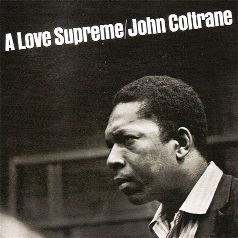 Album a love supreme. A Love Supreme is an album by American jazz saxophonist John Coltrane. He recorded it in one session on December 9, 1964, at Van Gelder Studio in Englewood Cliffs, New Jersey, leading a quartet featuring pianist McCoy Tyner, bassist Jimmy Garrison, and drummer Elvin Jones. A Love Supreme was released by Impulse! 