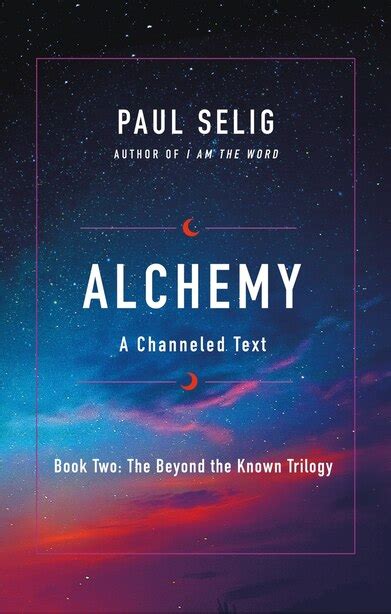 Read Online Alchemy A Channeled Text By Paul Selig