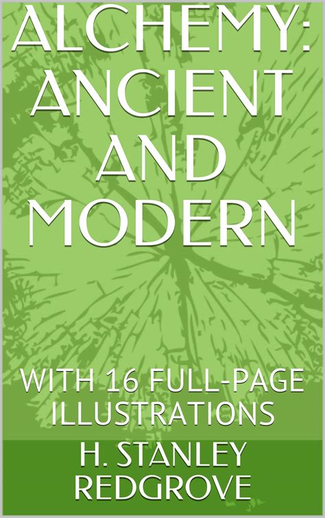 Read Online Alchemy Ancient And Modern Illustrated By H Stanley Redgrove