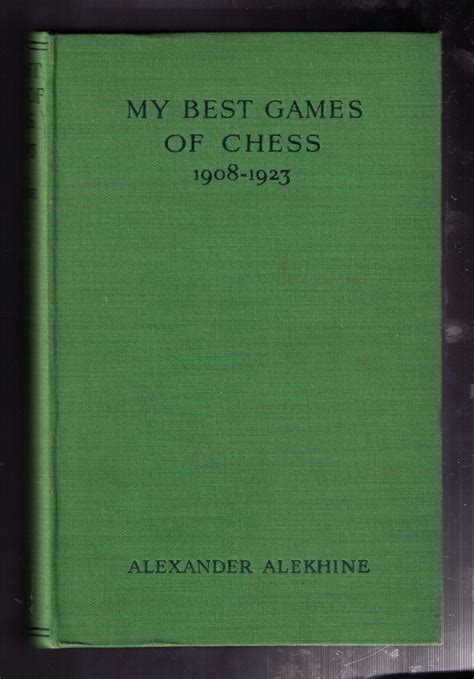 Alekhine Alexander My Best Games of Chess 1908 1923