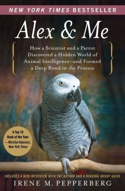 Read Online Alex  Me How A Scientist And A Parrot Discovered A Hidden World Of Animal Intelligenceand Formed A Deep Bond In The Process By Irene M Pepperberg