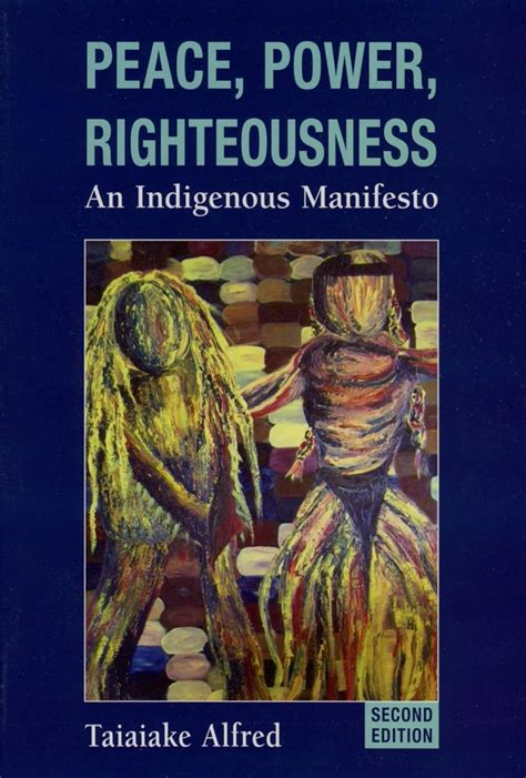 Alfred 1999 Peace Power Righteousness An Indigenous Manifesto