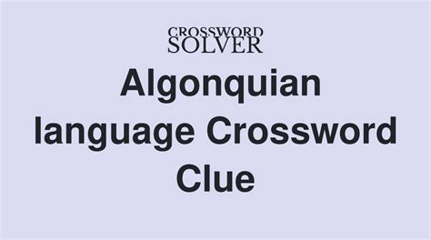 Answers for algonquian languge crossword clue, 7 letters. Search for crossword clues found in the Daily Celebrity, NY Times, Daily Mirror, Telegraph and major publications. Find clues for algonquian languge or most any crossword …