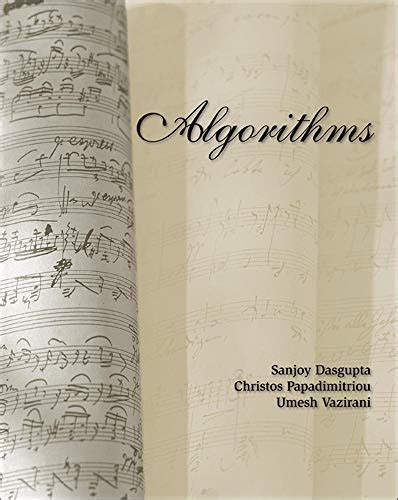 Algorithms by dasgupta papadimitriou vazirani. This textbook explains the fundamentals of algorithms in a storyline that makes the text enjoyable and easy to digest.• The book is concise and realistic; wi... 