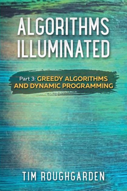 Read Online Algorithms Illuminated Part 3 Greedy Algorithms And Dynamic Programming By Tim Roughgarden