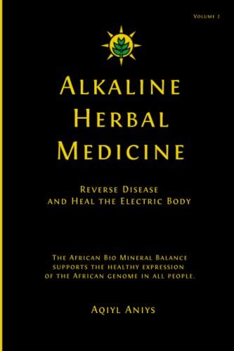Read Alkaline Herbal Medicine Reverse Disease And Heal The Electric Body By Aqiyl Aniys