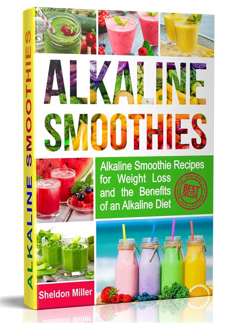 Read Online Alkaline Smoothies Alkaline Smoothie Recipes For Weight Loss And The Benefits Of An Alkaline Diet  Alkaline Drinks Your Way To Vibrant Health  Massive Energy And Natural Weight Loss By Sheldon Miller