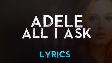 All i ask lyrics. Things To Know About All i ask lyrics. 