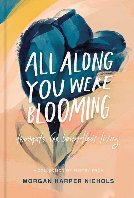 Read Online All Along You Were Blooming Thoughts For Boundless Living By Morgan Harper Nichols
