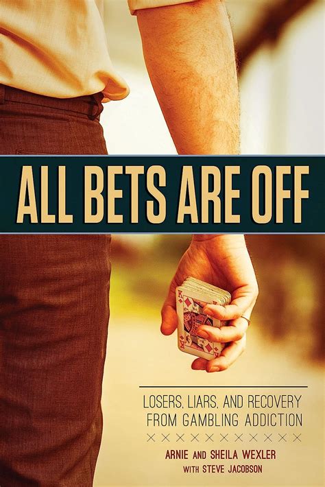 Full Download All Bets Are Off Losers Liars And Recovery From Gambling Addiction By Arnie Wexler