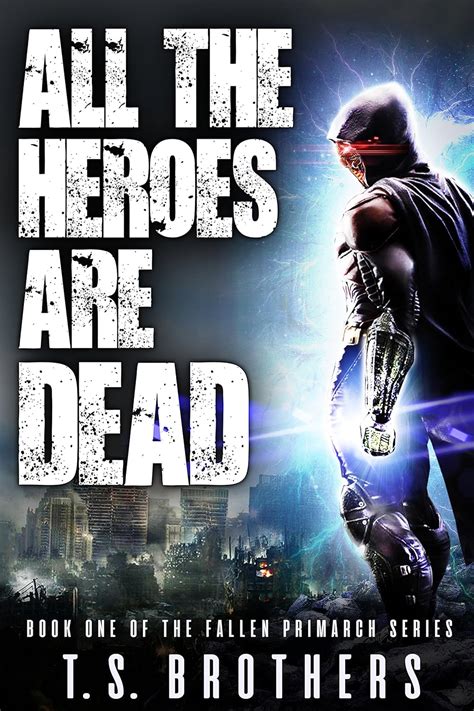 Read Online All The Heroes Are Dead Book One Of The Fallen Primarchs Series By Ts Brothers