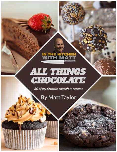 Read All Things Chocolate 30 Of My Favorite Chocolate Recipes By Matt Taylor
