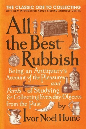 Download All The Best Rubbish The Classic Ode To Collecting By Ivor Nol Hume