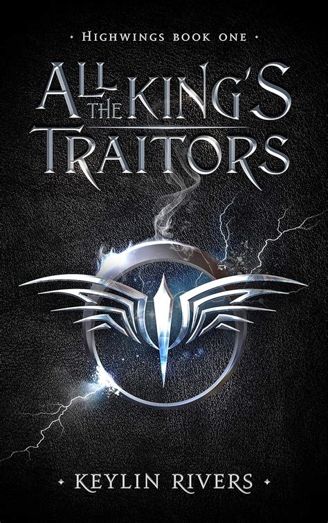 Read Online All The Kings Traitors Highwings 1 By Keylin Rivers