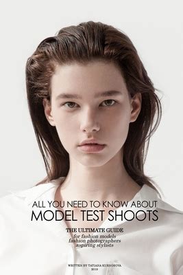 Read Online All You Need To Know About Model Test Shoots The Ultimate Guide For Fashion Models Fashion Photographers  Aspiring Stylists By Tatiana Kurnosova