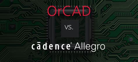 Allegro vs. OrCAD [Comparison Table] - Cirexx International