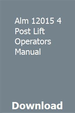 Alm 12015 4 post lift operators manual. - West country way wheelwright s mountain bike route guides.