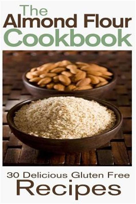 Almond Flour Cookbook : 30 Delicious and Gluten Free Recipes