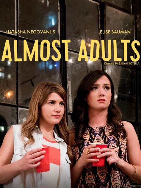 Almost Adults. 2017 · 1 hr 29 min. TV-14. Drama · Comedy · Independent · LGBT. In their last year of college, friends struggle to sustain their bond, as one’s emerging sexual identity and the other’s heartbreak pull them apart. Starring Natasha Negovanlis Elise Bauman. Directed by Sarah Rotella COMPANY; About Us ...