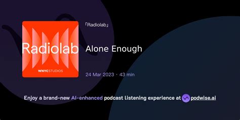 Alone Enough : Radiolab : Free Download, Borrow, and ... - Archive