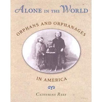 Read Alone In The World Orphans And Orphanages In America By Catherine Reef