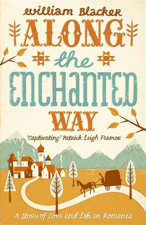 Read Online Along The Enchanted Way A Story Of Love And Life In Romania By William Blacker
