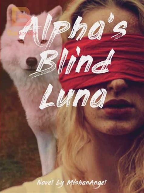 Alpha's blind luna. With the author's famous Alpha's Blind Luna series authorName that makes readers fall in love with every word, go to chapter Chapter 5 readers Immerse yourself in love anecdotes, mixed with plot demons. Will the next chapters of the Alpha's Blind Luna series are available today. Key: Alpha's Blind Luna Chapter 5 ... 