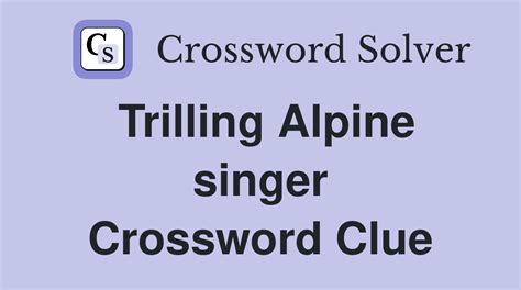 Alpine singer crossword clue. The Crosswordleak.com system found 25 answers for alpine slope crossword clue. Our system collect crossword clues from most populer crossword, cryptic puzzle, quick/small crossword that found in Daily Mail, Daily Telegraph, Daily Express, Daily Mirror, Herald-Sun, The Courier-Mail and others popular newspaper. 