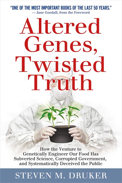 Download Altered Genes Twisted Truth How The Venture To Genetically Engineer Our Food Has Subverted Science Corrupted Government And Systematically Deceived The Public By Steven M Druker