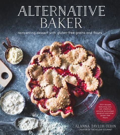 Full Download Alternative Baker Reinventing Dessert With Glutenfree Grains And Flours By Alanna Taylortobin