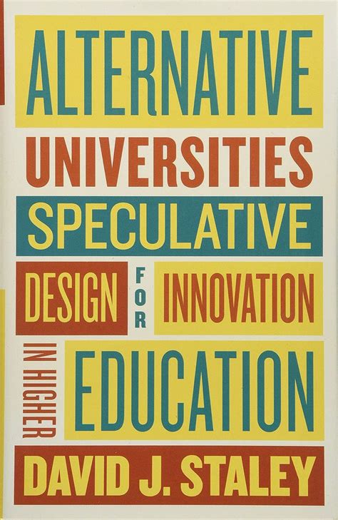 Read Alternative Universities Speculative Design For Innovation In Higher Education By David J Staley