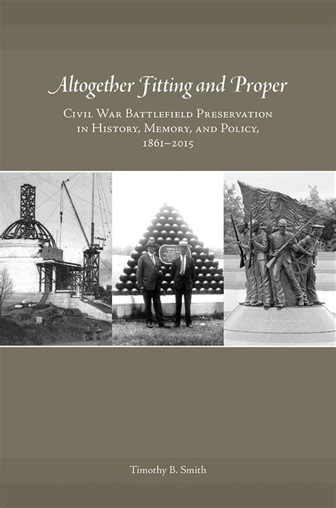 Full Download Altogether Fitting And Proper Civil War Battlefield Preservation In History Memory And Policy 1861Ã2015 By Timothy B Smith