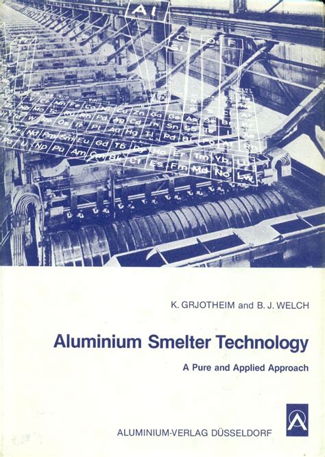 Aluminium Smelter Technology A Pure And Applied Approach