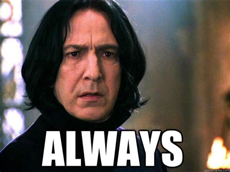 Always Snape - Meme Generator