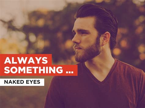 Always Something There To Remind Me by Naked Eyes on Grooveshark Naked Eyes' new wave cover of this Bacharach/David classic is the most significant rendition since its original 1960s run Song: Always something there to remind me Artist: Naked eyes Intro: D C B A G:----- D:----- A:--5-----3-----2-----0----- E:----- Verse: I walk along. . 