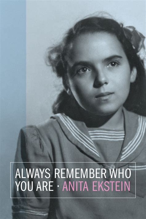 Read Always Remember Who You Are Holocaust Survivor Memoirs By Anita Ekstein