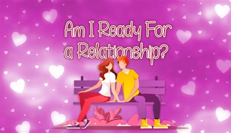 Am i ready for relationship quiz. 6. You’ve heard that relationships are “give and take,” requiring balance and reciprocity. To you this means: a) Take – then give at least a little back so she/ he will stick around; b ... 